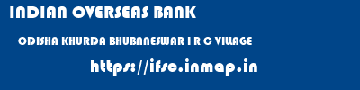 INDIAN OVERSEAS BANK  ODISHA KHURDA BHUBANESWAR I R C VILLAGE  ifsc code